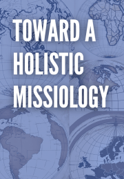 Toward a Holistic Missiology