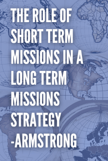 The Role of Short Term Missions in a Long Term Missions Strategy - Armstrong