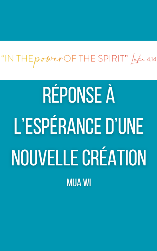 RÉPONSE À L’ESPÉRANCE D’UNE NOUVELLE CRÉATION (MiJa Wi)