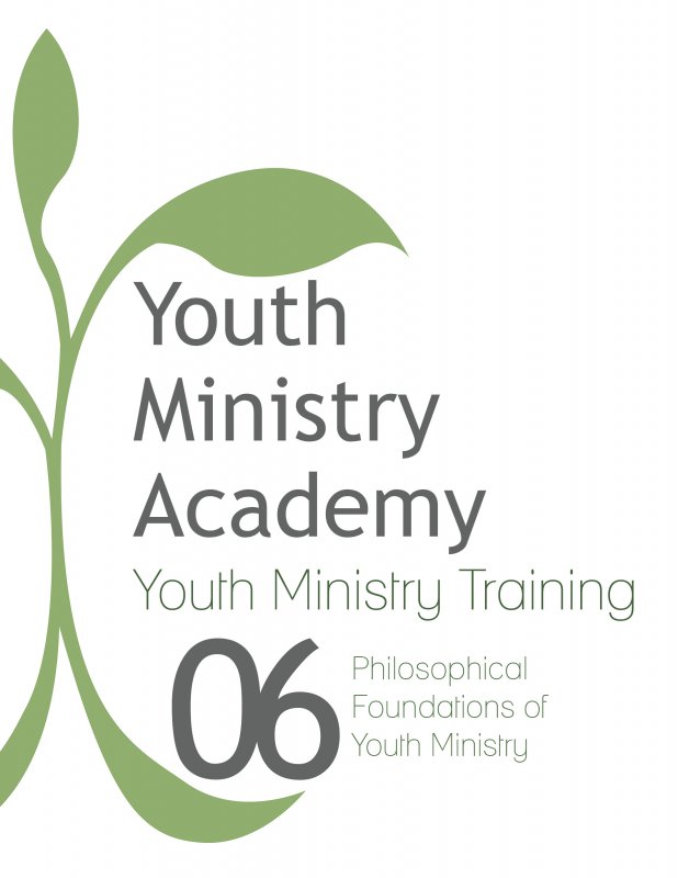 Youth Ministry Training Lesson 6: Philosophical Foundations of Youth Ministry